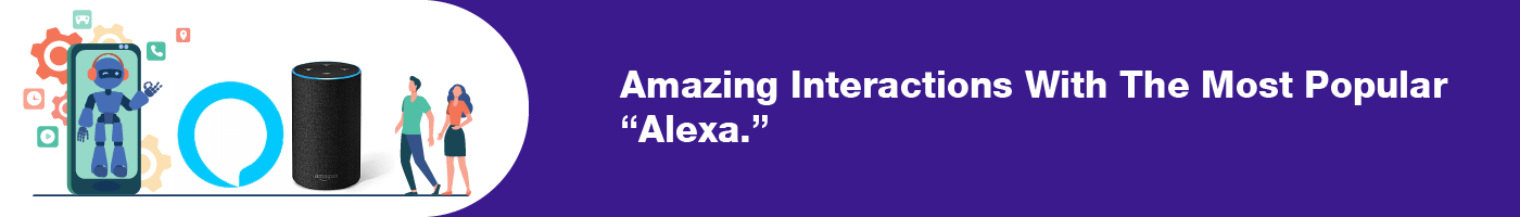 amazing interactions with the most popular alexa